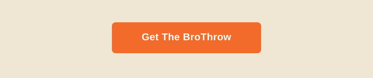 Get the BroThrow call to action button